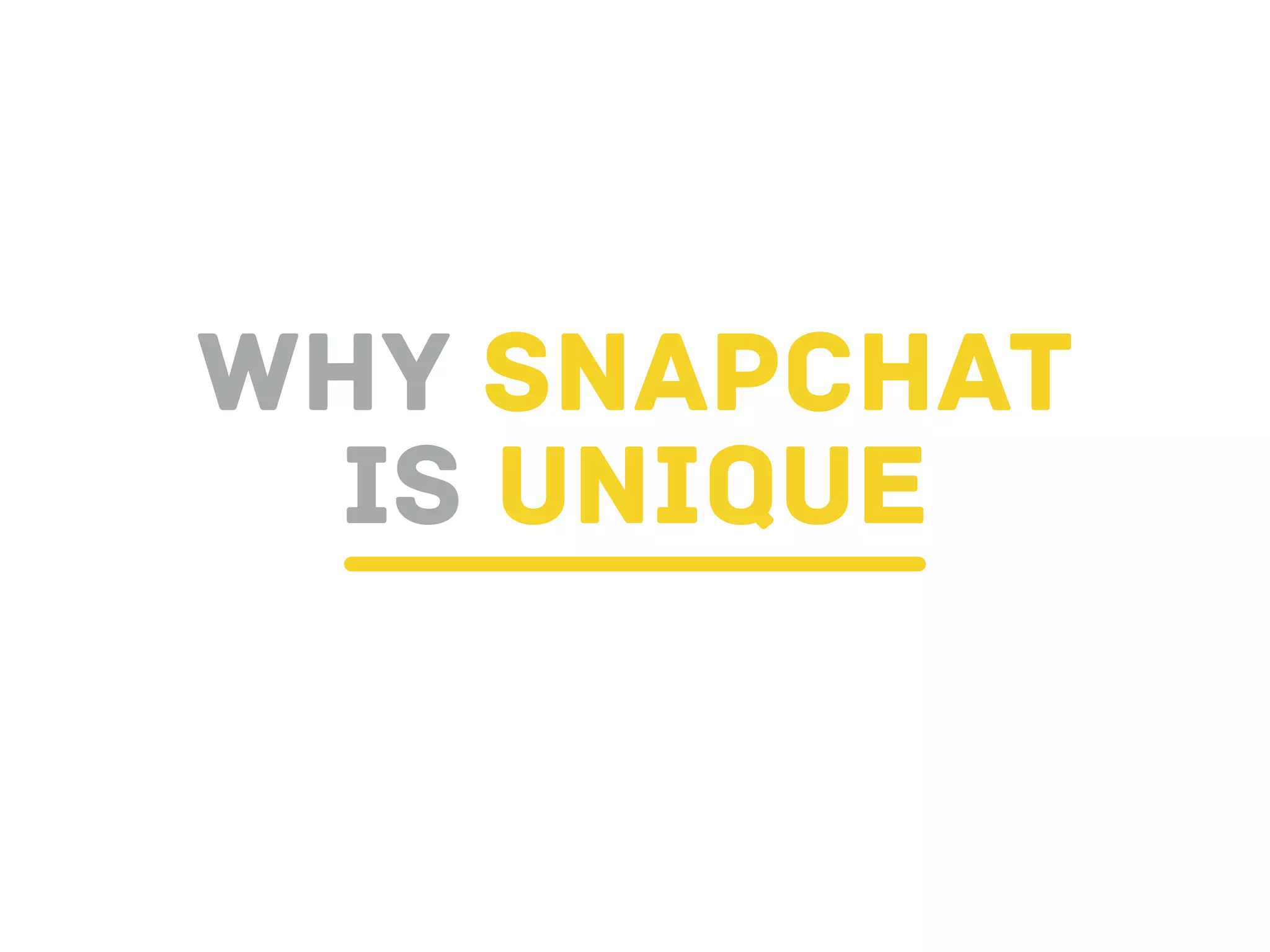why snapchat
is unique
 