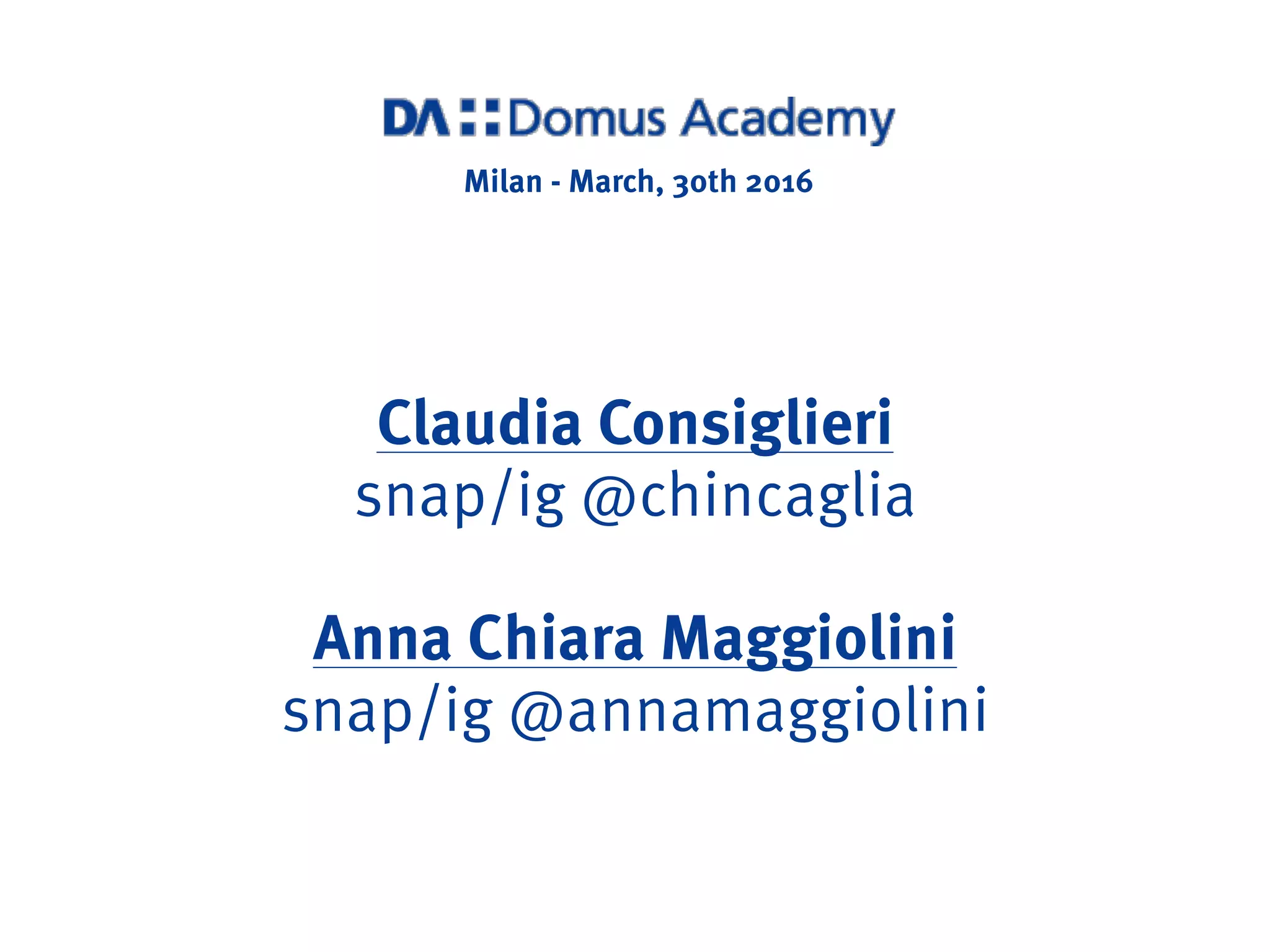 Claudia Consiglieri
snap/ig @chincaglia
Anna Chiara Maggiolini
snap/ig @annamaggiolini
Milan - March, 30th 2016
 