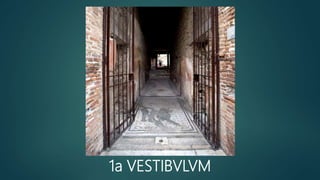1a VESTIBVLVM
 