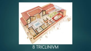 8 TRICLINIVM
 