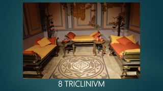 8 TRICLINIVM
 