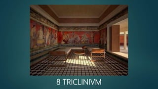 8 TRICLINIVM
 