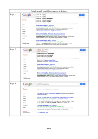Google search input filter escaping in 4 stages
Stage 1




Stage 2




Stage 3




                              XLIV
 