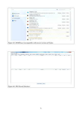 Figure 63: DOMTracer incompatible with newest version of Firefox




Figure 64: Web Scarab Interface




                                              L
 