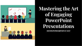 Mastering the Art
of Engaging
PowerPoint
Presentations
DOMYPOWERPOINT.NET
Mastering the Art
of Engaging
PowerPoint
Presentations
DOMYPOWERPOINT.NET
 