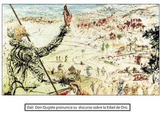 Dalí. Don Quijote pronuncia su discurso sobre la Edad de Oro.
 