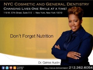 Don’t Forget Nutrition

Dr. Catrise Austin

 