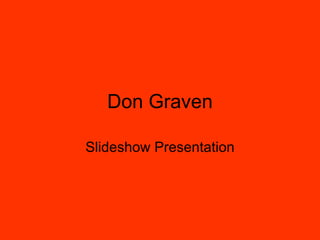 Don Graven Slideshow Presentation 