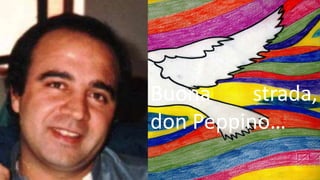 Buona strada,
don Peppino…
 
