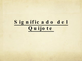 Significado del Quijote 