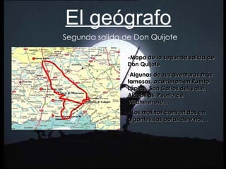 El geógrafo Segunda salida de Don Quijote -Mapa de la segunda salida de Don Quijote Algunas de sus aventuras más famosas, ocurrieron en Puerto Lápice, San Carlos del Valle, Alcubillas, Puerto de Villahermoso,... - Los molinos convertidos en gigantes, las botas de vino,... 