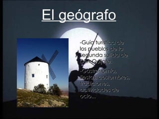 El geógrafo -Guía turística de los pueblos de la segunda salida de Don Quijote. -Gastronomía, fiestas, costumbres, tradiciones, actividades de ocio... 