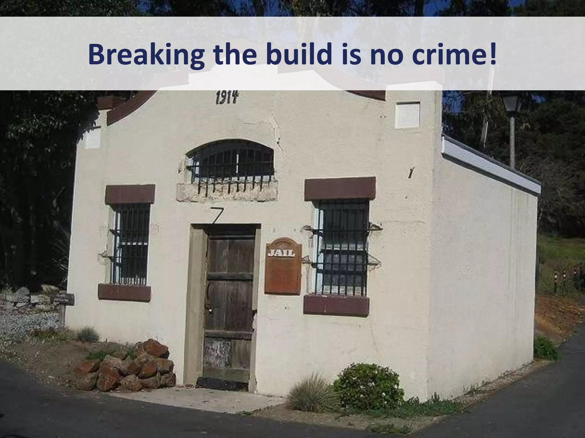 Breaking the build is no crime!
 