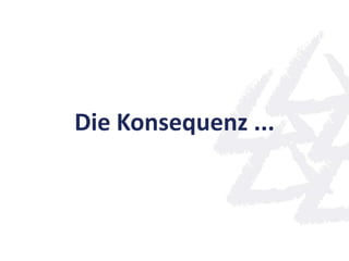 Die Konsequenz ...
 
