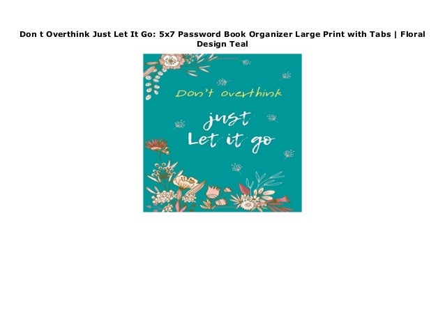 5x7 Password Book Organizer Large Print with Tabs Dont Overthink Just Let It Go Floral Design Black