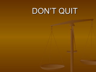 DON’T QUIT 