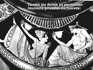 També les dones es permetien reunions privades exclusives: 