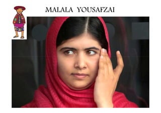 MALALA YOUSAFZAI 
 