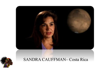SANDRA CAUFFMAN– Costa Rica
 