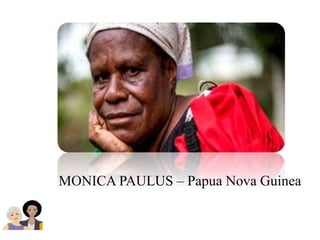 MONICA PAULUS – Papua Nova Guinea
 