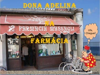 Dona Adelina na farmácia Ufa, Cheguei 