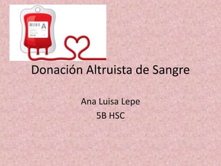Ana Luisa Lepe
5B HSC
Donación Altruista de Sangre
 