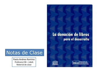 Notas de Clase Paola Andrea Ramírez Profesora EIB – UdeA Material de clase 