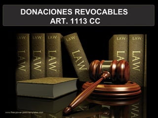 DONACIONES REVOCABLES
ART. 1113 CC
 