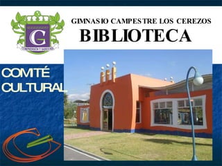GIMNASIO CAMPESTRE LOS CEREZOS BIBLIOTECA COMITÉ CULTURAL 