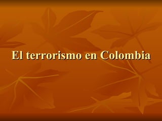 El terrorismo en Colombia 