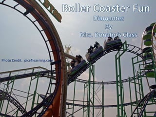 Photo Album by Valued Acer Customer Roller Coaster Fun Diamantes By Mrs. Donaho’sClass Photo Credit:  pics4learning.com 