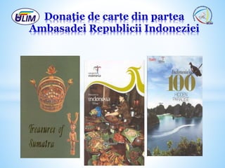 Donaţie de carte din partea
Ambasadei Republicii Indoneziei
 