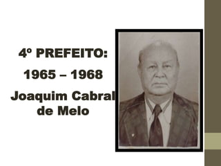 4º PREFEITO:
1965 – 1968
Joaquim Cabral
de Melo
 
