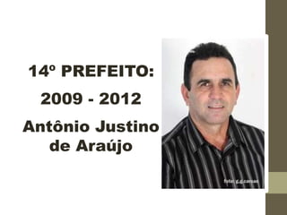 14º PREFEITO:
2009 - 2012
Antônio Justino
de Araújo
 