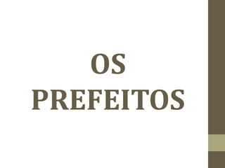 OS
PREFEITOS
 