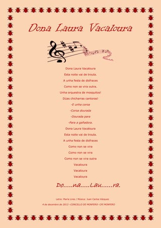 Dona Laura Vacaloura
Dona Laura Vacaloura
Esta noite vai de troula.
A unha festa de disfraces
Como non se vira outra.
Unha...