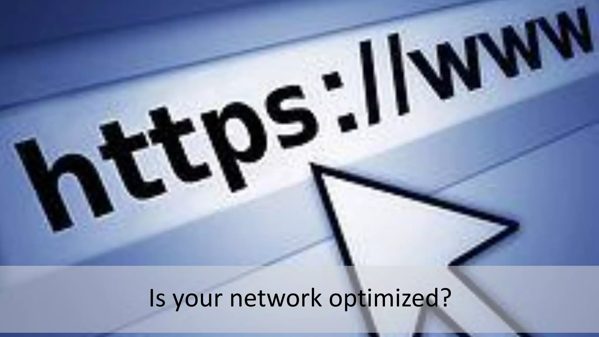 Is your network optimized?
 