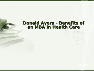Donald Ayers - Benefits of
an MBA in Health Care

LOGO

 