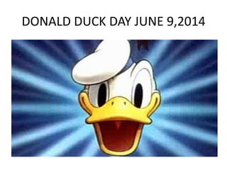 DONALD DUCK DAY JUNE 9,2014
 