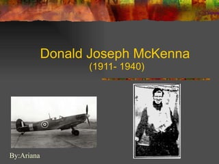 Donald Joseph McKenna  (1911- 1940) By:Ariana 