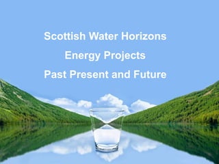 TitleScottish Water Horizons
Energy Projects
Past Present and Future
 