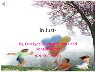 in Just- By. Erin Lyda, Michaela Roark and  Donald Sutton e. e. cummings 