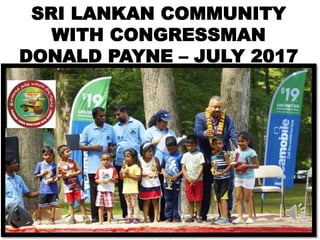 SRI LANKAN COMMUNITY
WITH CONGRESSMAN
DONALD PAYNE – JULY 2017
 