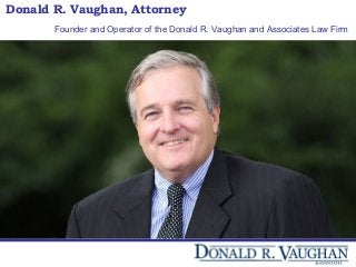 Donald R. Vaughan, Attorney
Founder and Operator of the Donald R. Vaughan and Associates Law Firm
 