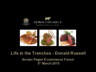 Life in the Trenches - Donald Russell
Screen Pages E-commerce Forum
5th
March 2015
 
