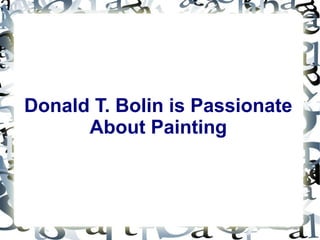 Donald T. Bolin is Passionate
      About Painting
 