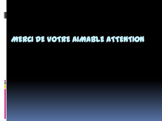 MERCI DE VOTRE AIMABLE ATTENTION

 