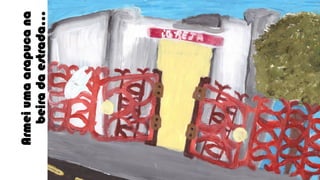 39

Armei uma arapuca na
beira da estrada...

 