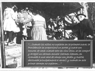 “….Cuando los niños no cupieron en la primera cueva, la
Providencia les proporcionó un portal y cueva con
honores de casa; cuando esto les vino chico, se les compró
y arregló un carmen escuela (carmen llaman, en
Granada a una casa de campo con jardín y huerta,
destinada principalmente a recreo); y cuando en este
primer carmen no cupieron….”
 