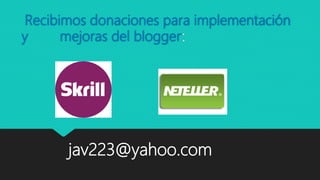Recibimos donaciones para implementación
y mejoras del blogger:
jav223@yahoo.com
 